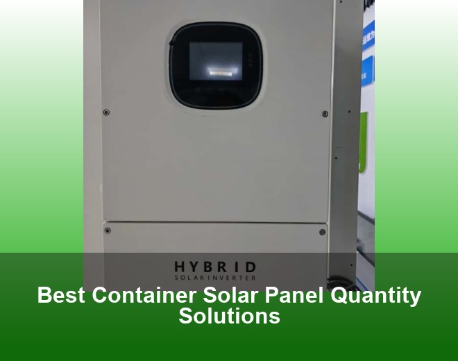 Best Container Solar Panel Quantity Solutions